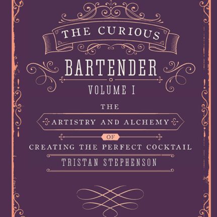 The Curious Bartender: The Artistry and Alchemy of Creating the Perfect Cocktail