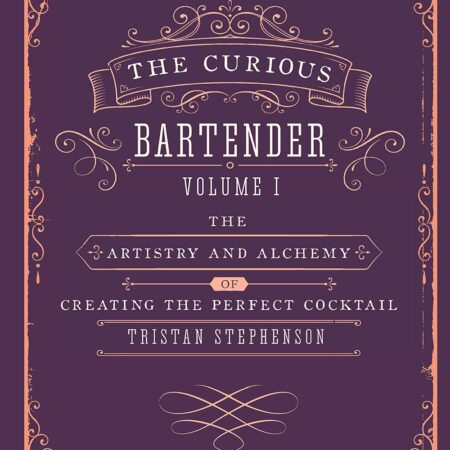The Curious Bartender: The Artistry and Alchemy of Creating the Perfect Cocktail